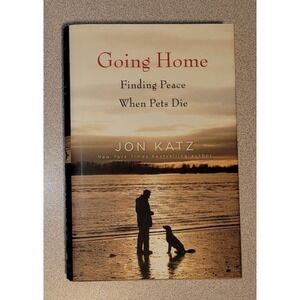 Going Home: Finding Peace When Pets Die - Hardcover By Katz, Jon